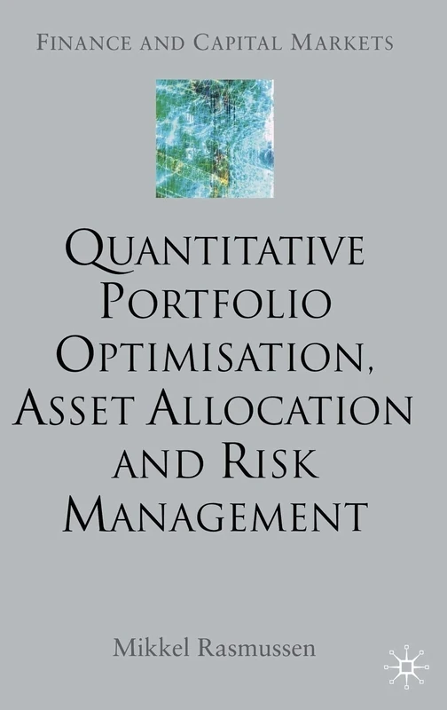 Quantitative Portfolio Optimisation, Asset Allocation and Risk Management: A Practical Guide to Implementing Quantitative Investment Theory (Finance and Capital Markets Series)