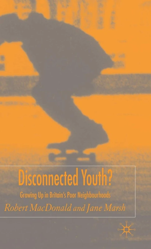 Disconnected Youth?: Growing up in Britain’s Poor in Neighbourhoods