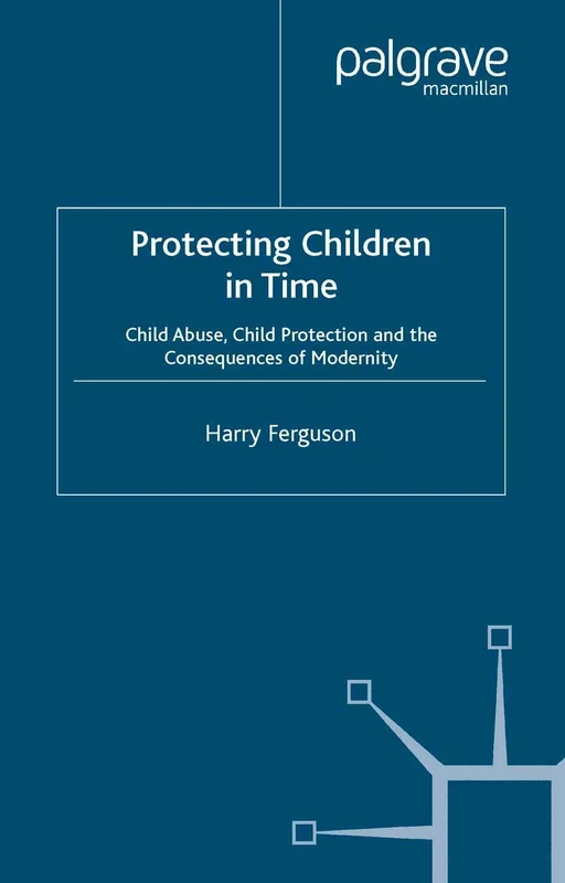 Protecting Children in Time: Child Abuse, Child Protection and the Consequences of Modernity - Image 1