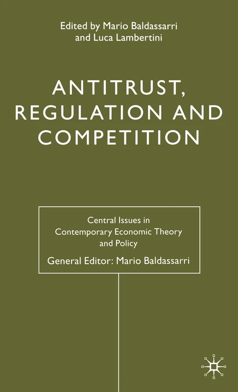 Antitrust, Regulation and Competition (Central Issues in Contemporary Economic Theory and Policy)