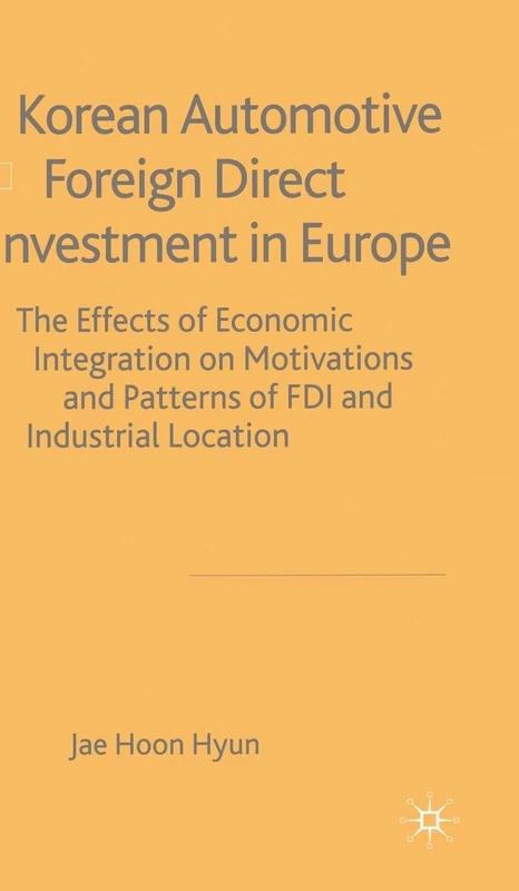 Korean Automotive Foreign Direct Investment in Europe: Effects of Economic Integration Motivations and Patterns of FDI and Industrial Location