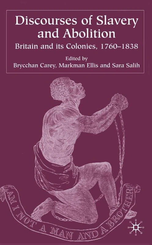 Discourses of Slavery and Abolition: Britain and its Colonies, 1760-1838