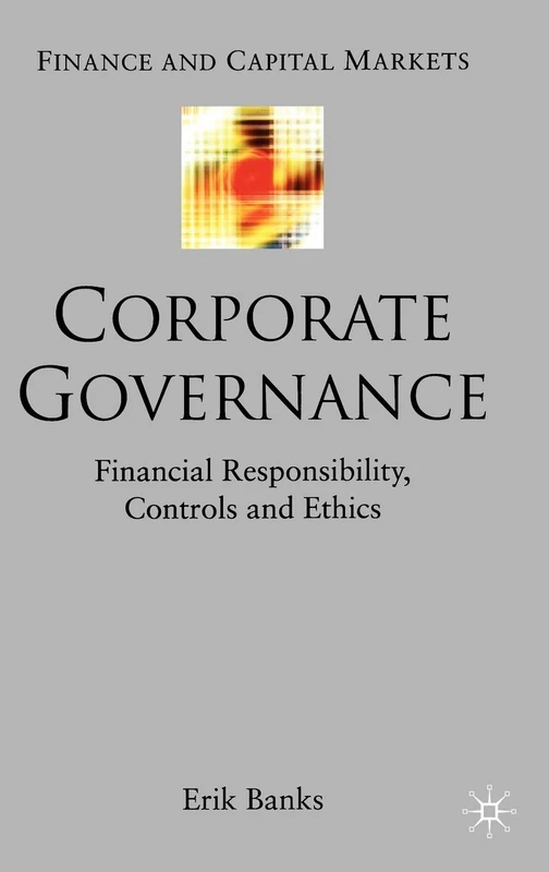 Corporate Governance: Financial Responsibility,Controls and Ethics (Finance and Capital Markets Series)