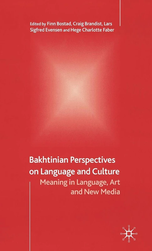 Bakhtinian Perspectives on Language and Culture: Meaning in Language, Art and New Media