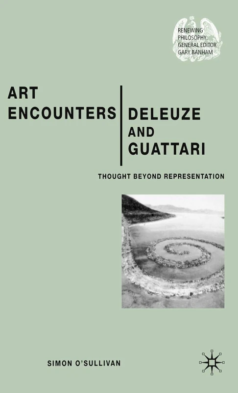 Art Encounters Deleuze and Guattari: Thought Beyond Representation (Renewing Philosophy)
