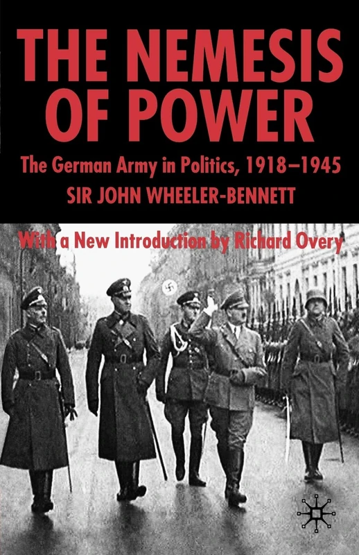 The Nemesis of Power: The German Army in Politics 1918-1945