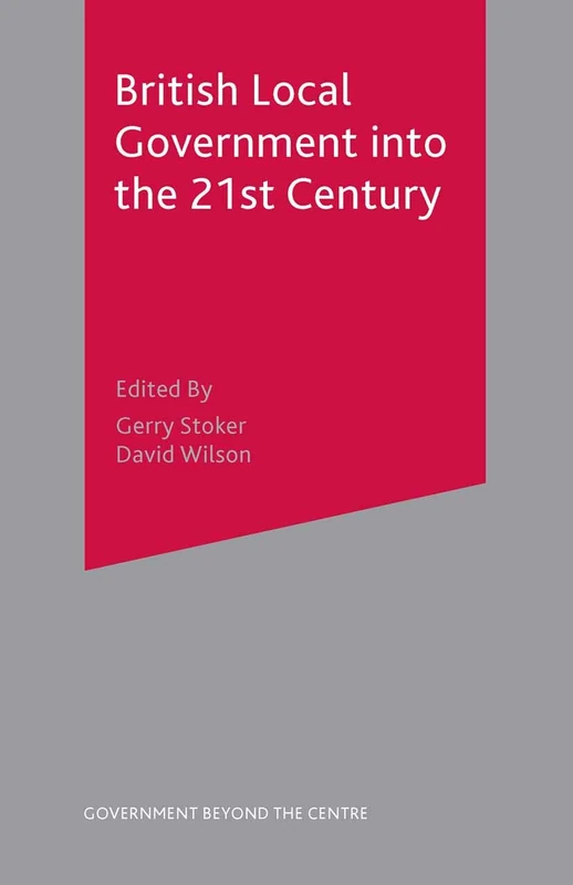 British Local Government into the 21st Century: 29 (Government beyond the Centre)
