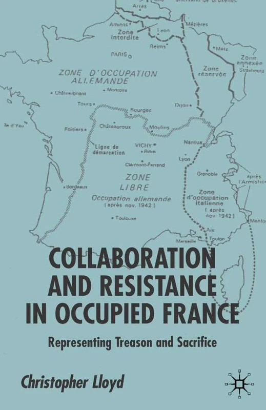 Collaboration and Resistance in Occupied France: Representing Treason and Sacrifice