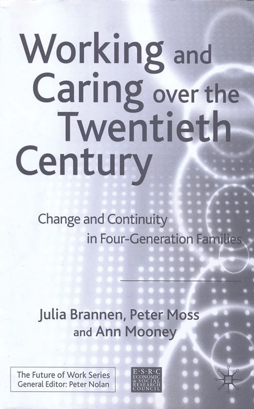 Working and Caring over the Twentieth Century: Change and Continuity in Four-Generation Families (Future of Work)