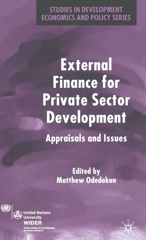External Finance for Private Sector Development: Appraisals and Issues (Studies in Development Economics and Policy)