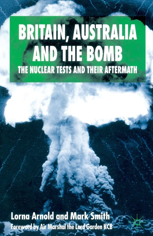 Britain, Australia and the Bomb: The Nuclear Tests and their Aftermath (International Papers in Political Economy)