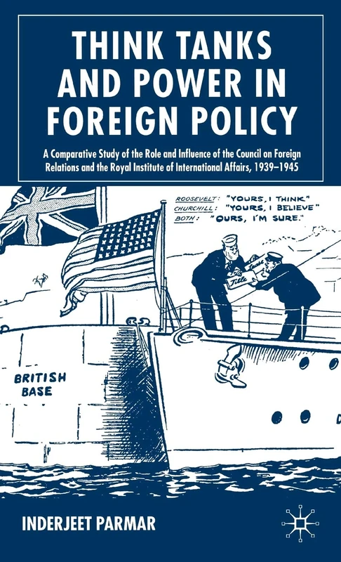 Think Tanks and Power in Foreign Policy: A Comparative Study of the Role and Influence of the Council on Foreign Relations and the Royal Institute of International Affairs, 1939-1945