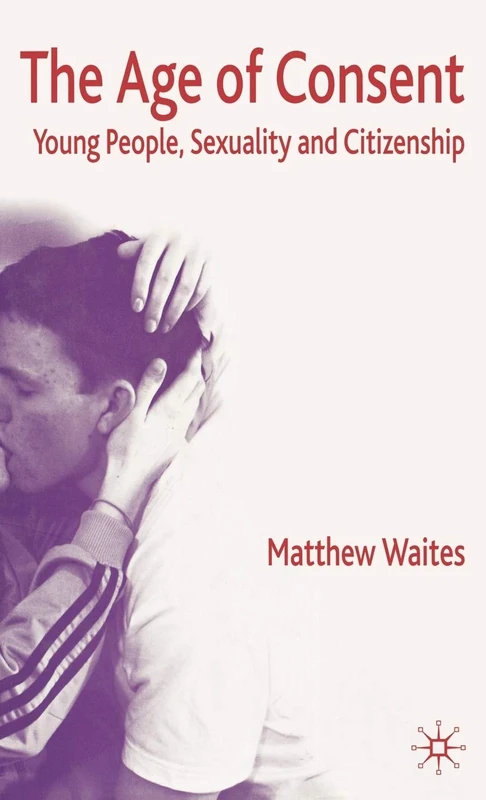 The Age of Consent: Young People, Sexuality and Citizenship