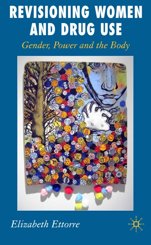 Revisioning Women and Drug Use: Gender, Power and the Body