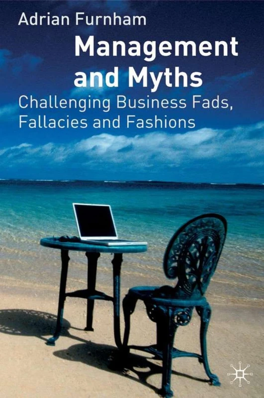 Management and Myths: Challenging business fads, fallacies and fashions