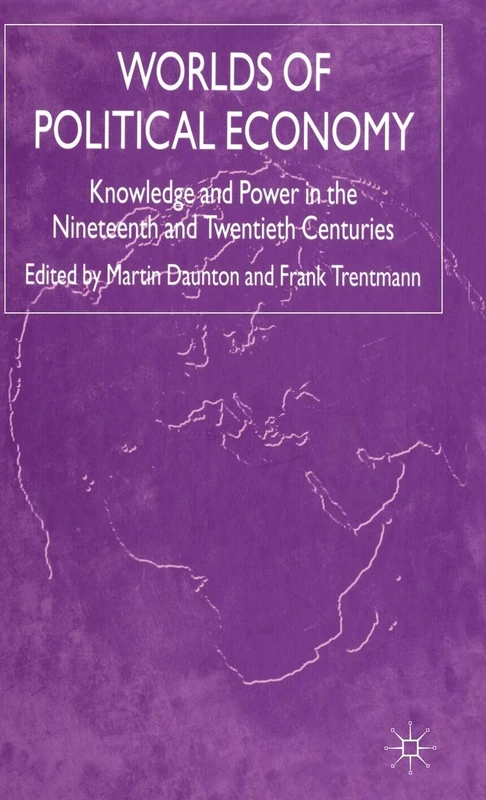 Worlds of Political Economy: Knowledge and Power in the Nineteenth and Twentieth Centuries