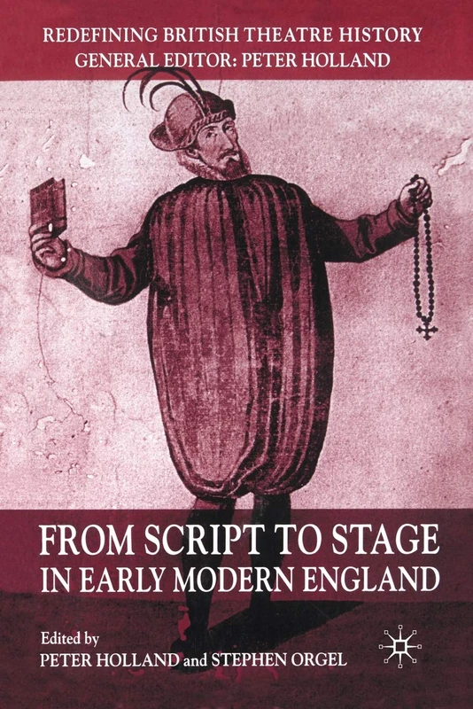 From Script to Stage in Early Modern England (Redefining British Theatre History)