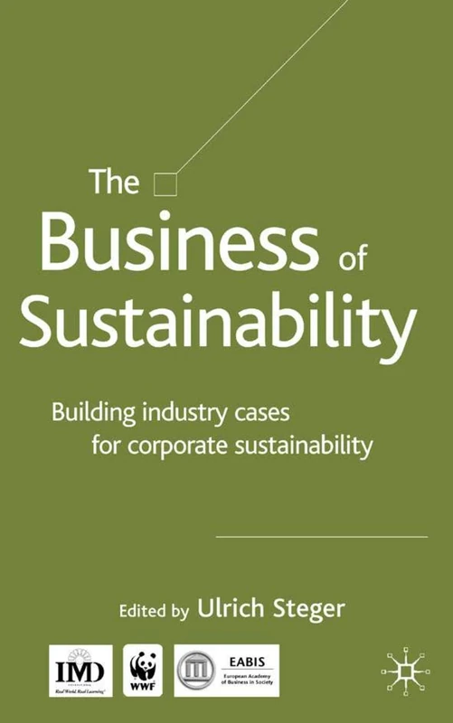 The Business of Sustainability: Building Industry Cases for Corporate Sustainability