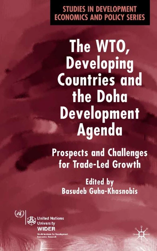 The WTO, Developing Countries and the Doha Development Agenda: Prospects and Challenges for Trade-led Growth (Studies in Development Economics and Policy)
