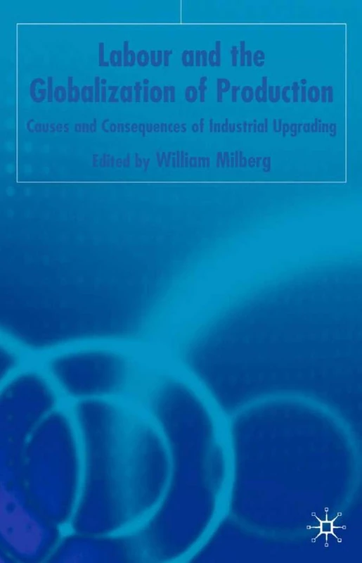 Labor and the Globalization of Production: Causes and Consequences of Industrial Upgrading