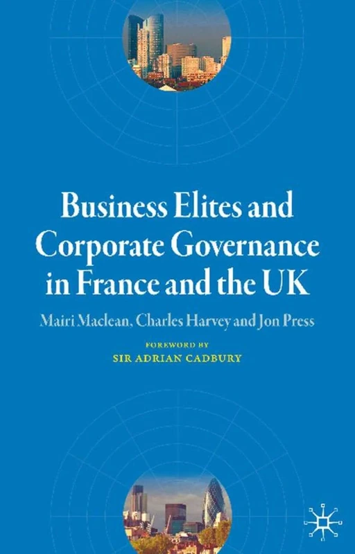 Business Elites and Corporate Governance in France and the UK (French Politics, Society and Culture)