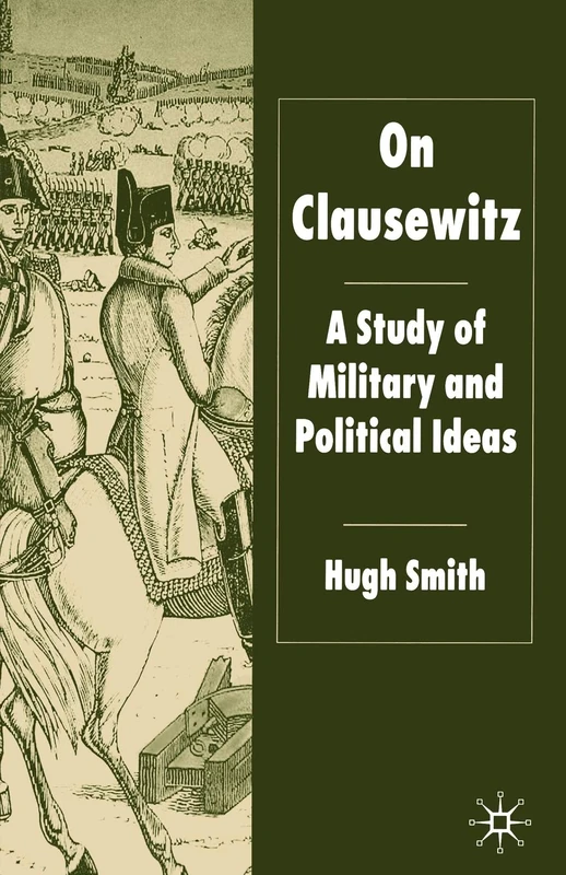 On Clausewitz: A Study of Military and Political Ideas