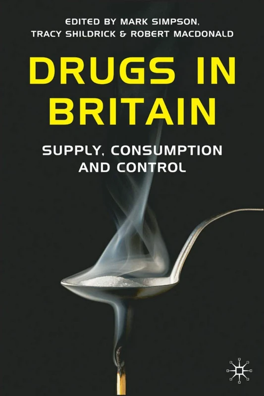 Drugs in Britain: Supply, Consumption and Control