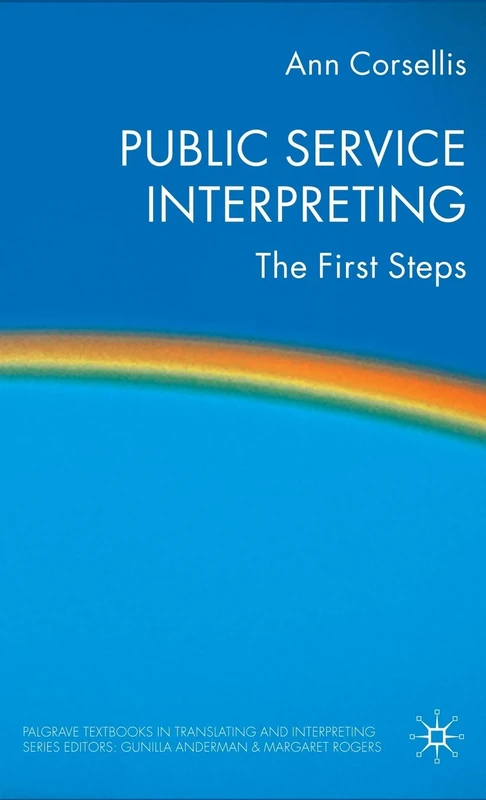 Public Service Interpreting: The First Steps (Palgrave Studies in Translating and Interpreting)