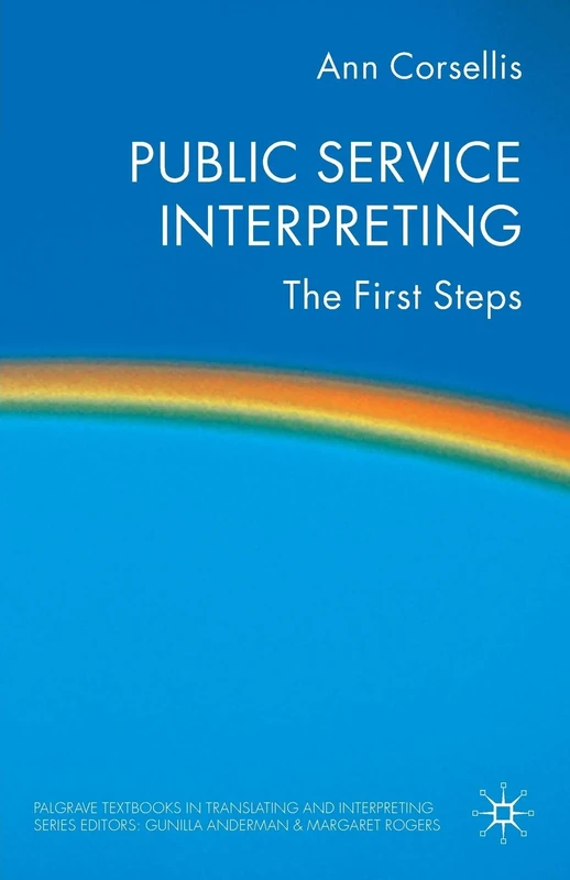 Public Service Interpreting: The First Steps (Palgrave Studies in Translating and Interpreting)