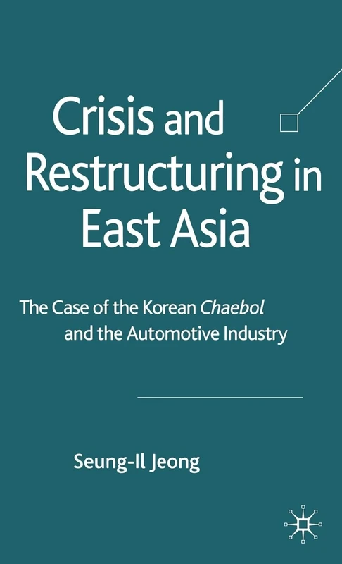 Crisis and Restructuring in East Asia: The Case of the Korean Chaebol and the Automotive Industry