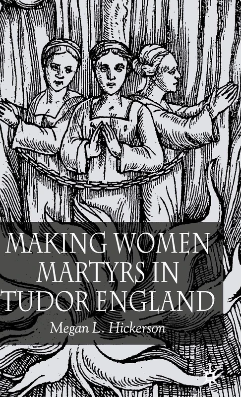 Making Women Martyrs in Tudor England