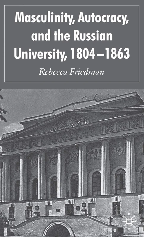 Masculinity, Autocracy and the Russian University, 1804-1863