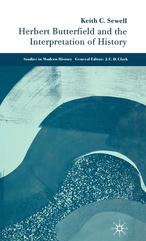 Herbert Butterfield and the Interpretation of History (Studies in Modern History)