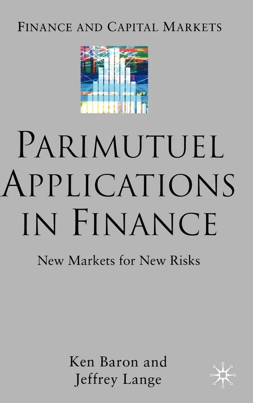 Parimutuel Applications In Finance: New Markets for New Risks (Finance and Capital Markets Series) - Image 1
