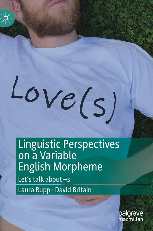Linguistic Perspectives on a Variable English Morpheme: Let's talk about –s