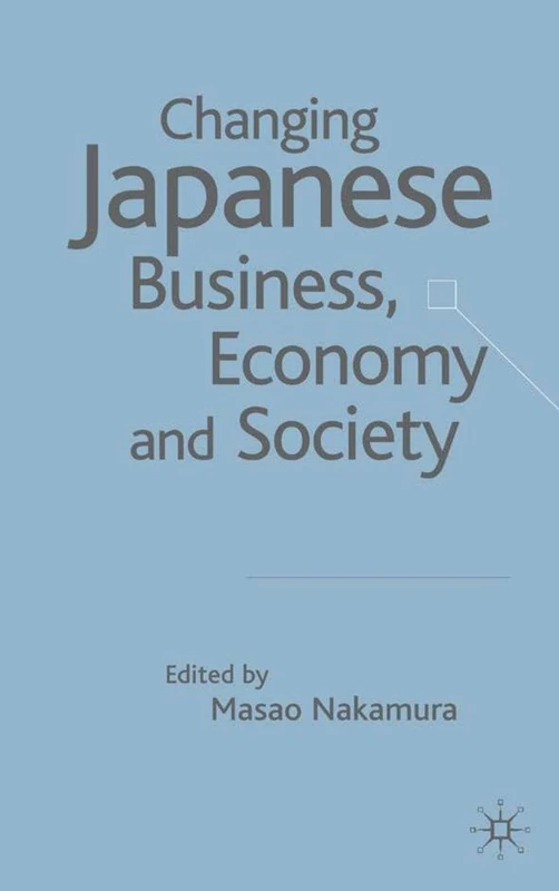 Changing Japanese Business, Economy and Society: Globalization of Post-Bubble Japan