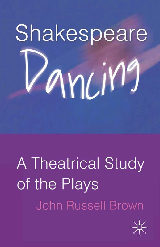 Shakespeare Dancing: A Theatrical Study of the Plays