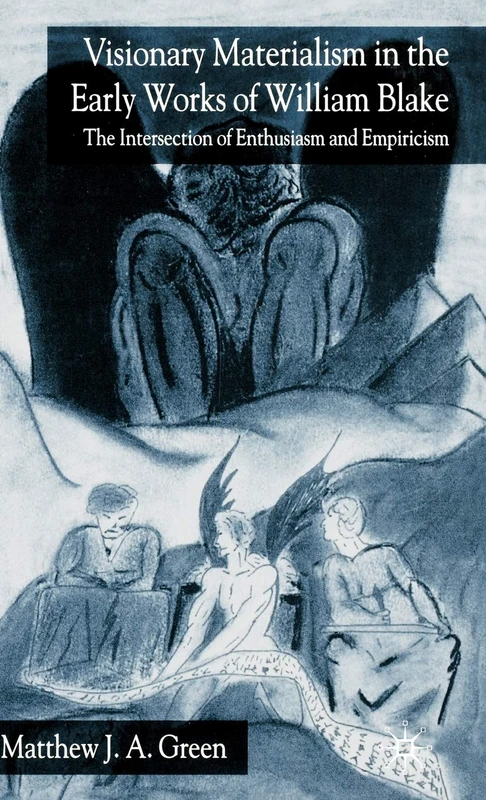 Visionary Materialism in the Early Works of William Blake: The Intersection of Enthusiasm and Empiricism