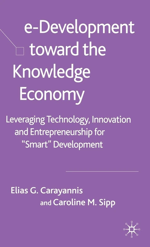 e-Development Toward the Knowledge Economy: Leveraging Technology, Innovation and Entrepreneurship for "Smart" Development