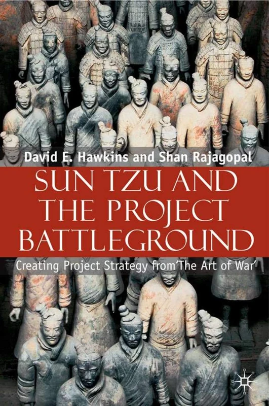 SUN TZU AND THE PROJECT BATTLEGROUND: Creating Project Strategy from 'The Art of War'