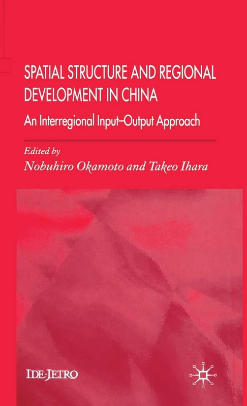 Spatial Structure and Regional Development in China: An Interregional Input-Output Approach (IDE-JETRO Series)