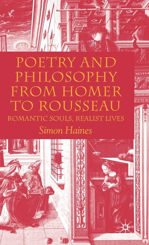 Poetry and Philosophy from Homer to Rousseau: Romantic Souls, Realist Lives