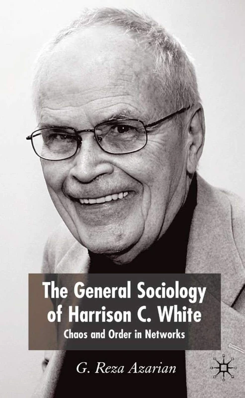 The General Sociology of Harrison C. White: Chaos and Order in Networks - Image 1