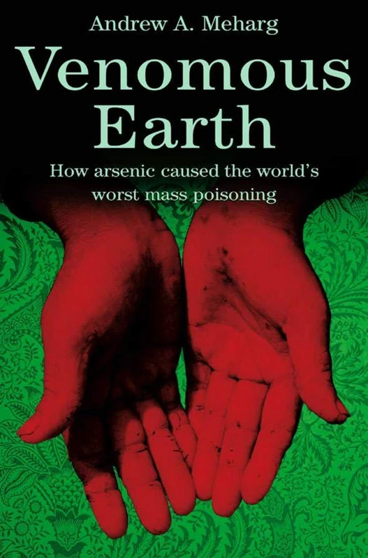 Venomous Earth: How Arsenic Caused The World's Worst Mass Poisoning (Macmillan Science)