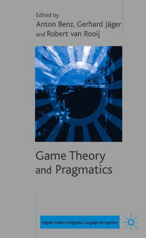 Game Theory and Pragmatics (Palgrave Studies in Pragmatics, Language and Cognition)