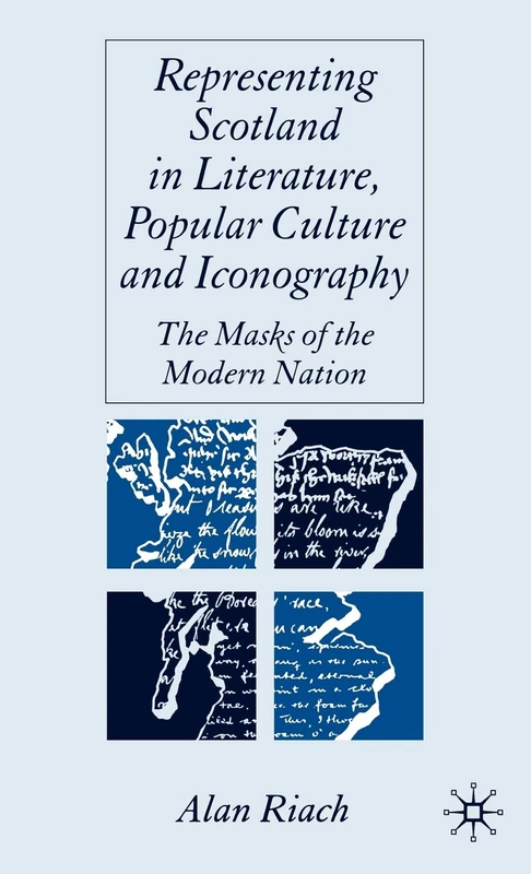 Representing Scotland in Literature, Popular Culture and Iconography: The Masks of the Modern Nation