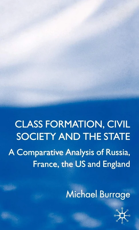 Class Formation, Civil Society and the State: A Comparative Analysis of Russia, France, UK and the US