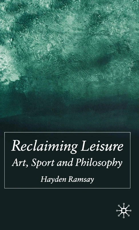 Reclaiming Leisure: Art, Sport and Philosophy