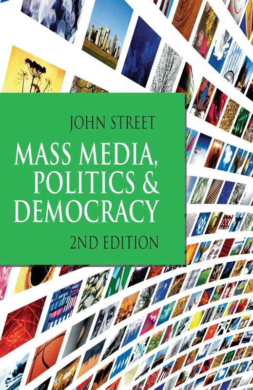 Mass Media, Politics and Democracy: Second Edition