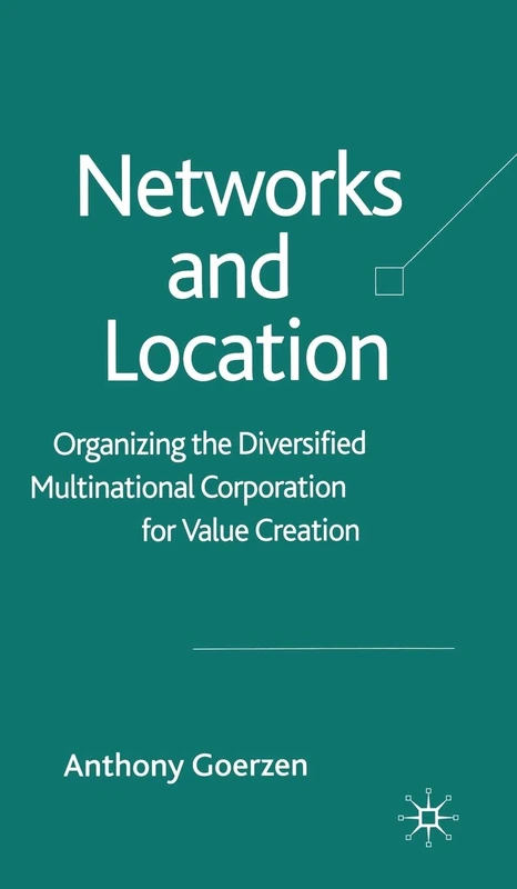 Networks and Location: Organizing the Diversified Multinational Corporation for Value Creation - Image 1